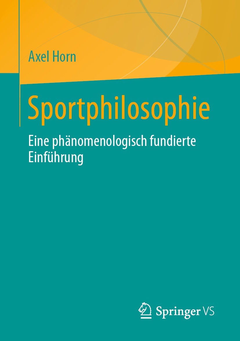 Titlebook: Sportphilosophie; Eine phänomenologisc Axel Horn Book 2022 Der/die Herausgeber bzw. der/die Autor(en), exklusiv lizenziert an Springer Fach Titlebook: Sportphilosophie; Eine phänomenologisc Axel Horn Book 2022 Der/die Herausgeber bzw. der/die Autor(en), exklusiv lizenziert an Springer Fach
