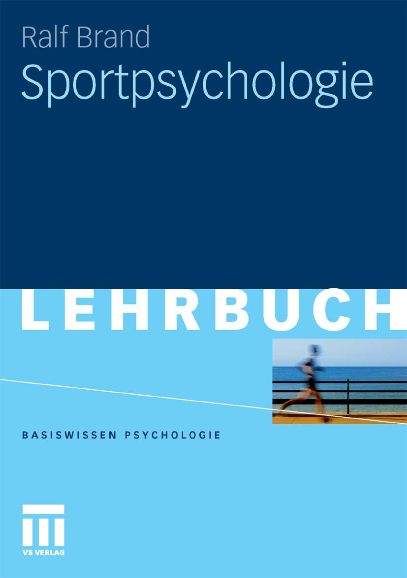 Titlebook: Sportpsychologie; Ralf Brand Textbook 20101st edition VS Verlag für Sozialwissenschaften | Springer Fachmedien Wiesbaden GmbH, Wiesbaden 2 Titlebook: Sportpsychologie; Ralf Brand Textbook 20101st edition VS Verlag für Sozialwissenschaften | Springer Fachmedien Wiesbaden GmbH, Wiesbaden 2