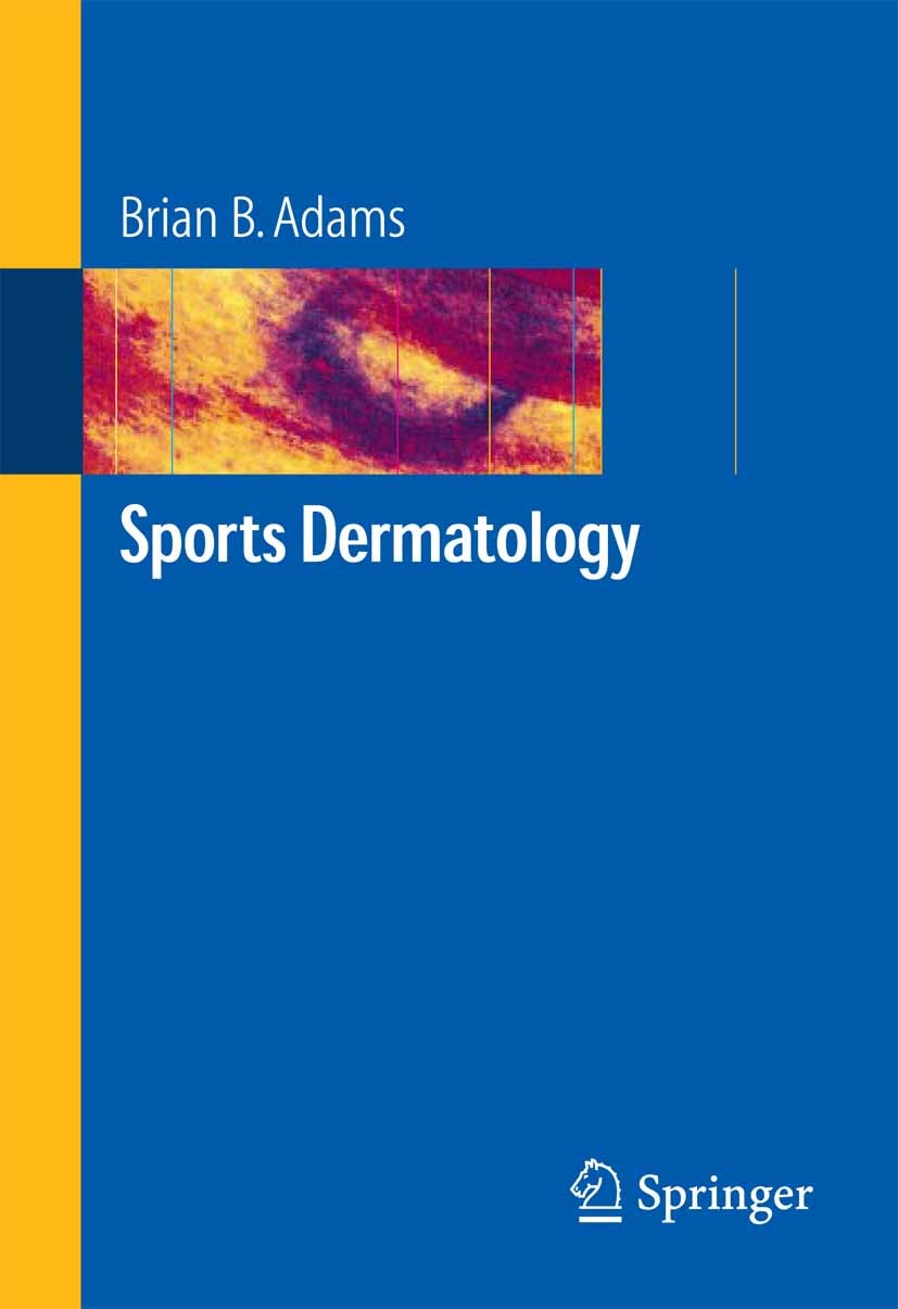 Titlebook: Sports Dermatology; Brian B. Adams Book 2006 Springer-Verlag New York 2006 Pruritus.Urticaria.cancer.contact dermatitis.dermatose.diagnosi Titlebook: Sports Dermatology; Brian B. Adams Book 2006 Springer-Verlag New York 2006 Pruritus.Urticaria.cancer.contact dermatitis.dermatose.diagnosi