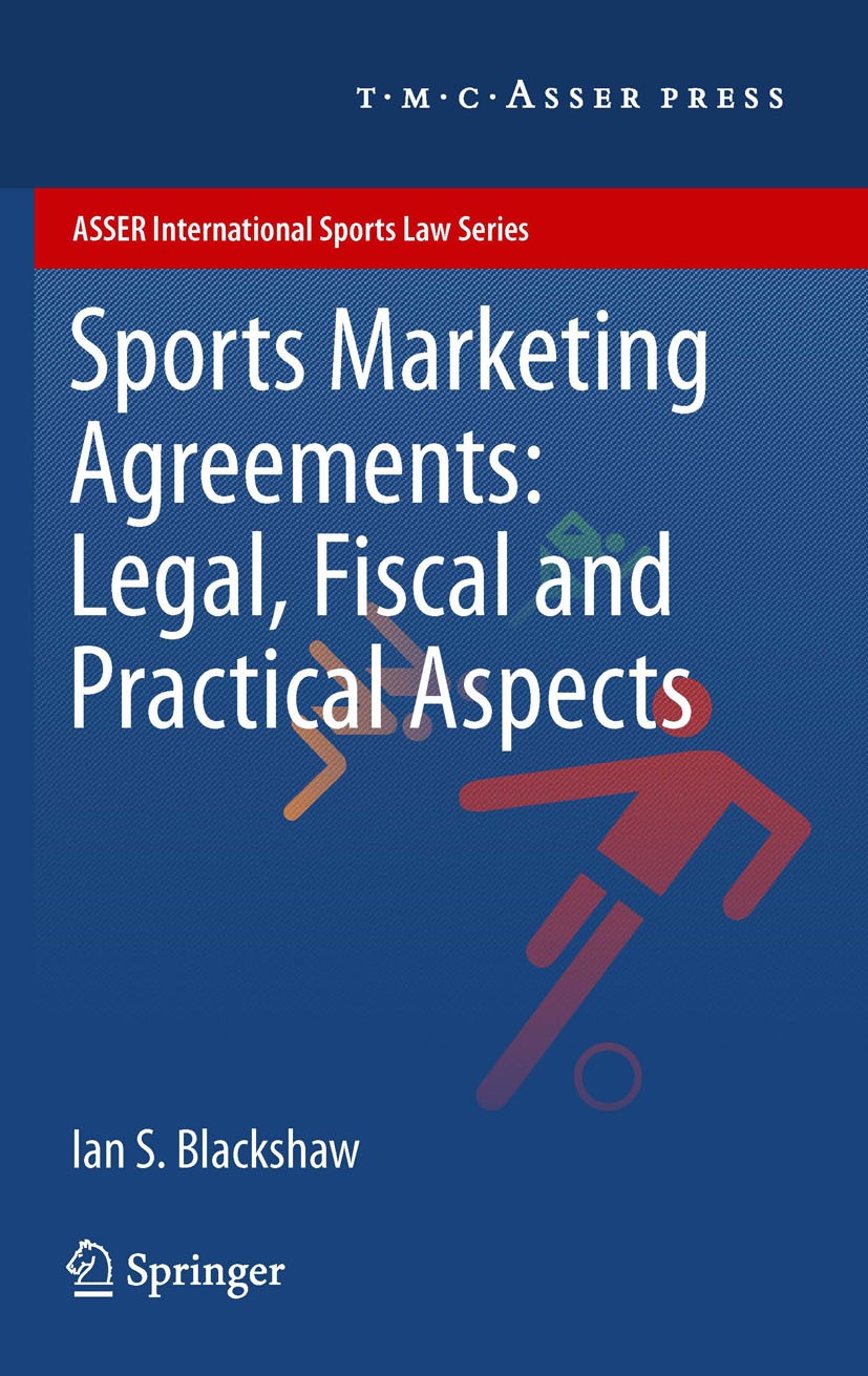 Titlebook: Sports Marketing Agreements: Legal, Fiscal and Practical Aspects; Ian S. Blackshaw Book 2012 The Editor(s) (if applicable) and The Author( Titlebook: Sports Marketing Agreements: Legal, Fiscal and Practical Aspects; Ian S. Blackshaw Book 2012 The Editor(s) (if applicable) and The Author(