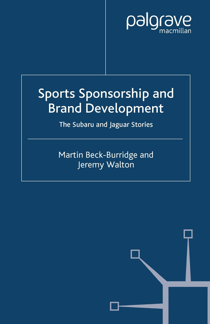 Titlebook: Sports Sponsorship and Brand Development; The Subaru and Jagua Martin Beck-Burridge,Jeremy Walton Book 2001 Palgrave Macmillan, a division Titlebook: Sports Sponsorship and Brand Development; The Subaru and Jagua Martin Beck-Burridge,Jeremy Walton Book 2001 Palgrave Macmillan, a division