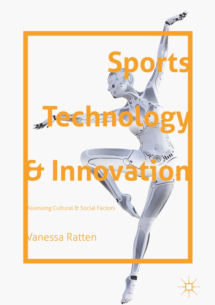 Titlebook: Sports Technology and Innovation; Assessing Cultural a Vanessa Ratten Book 2019 The Editor(s) (if applicable) and The Author(s) 2019 innova Titlebook: Sports Technology and Innovation; Assessing Cultural a Vanessa Ratten Book 2019 The Editor(s) (if applicable) and The Author(s) 2019 innova