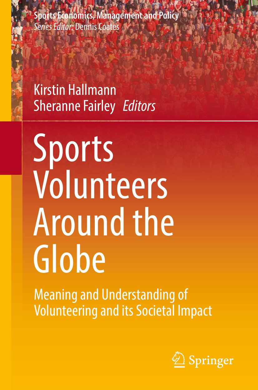 Titlebook: Sports Volunteers Around the Globe; Meaning and Understa Kirstin Hallmann,Sheranne Fairley Book 2018 Springer Nature Switzerland AG 2018 sp Titlebook: Sports Volunteers Around the Globe; Meaning and Understa Kirstin Hallmann,Sheranne Fairley Book 2018 Springer Nature Switzerland AG 2018 sp