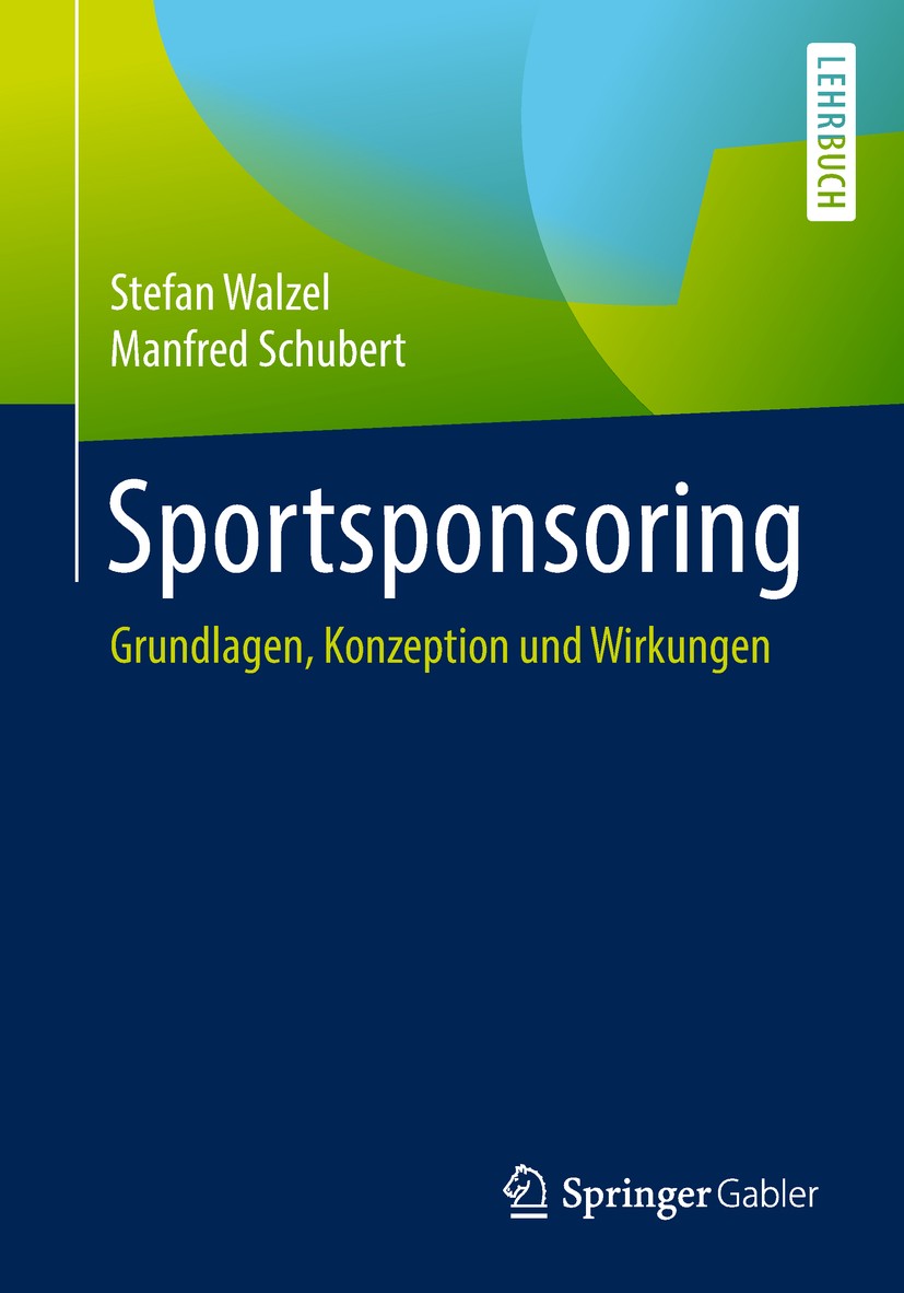Titlebook: Sportsponsoring; Grundlagen, Konzepti Stefan Walzel,Manfred Schubert Textbook 2018 Springer-Verlag GmbH Deutschland, ein Teil von Springer Titlebook: Sportsponsoring; Grundlagen, Konzepti Stefan Walzel,Manfred Schubert Textbook 2018 Springer-Verlag GmbH Deutschland, ein Teil von Springer