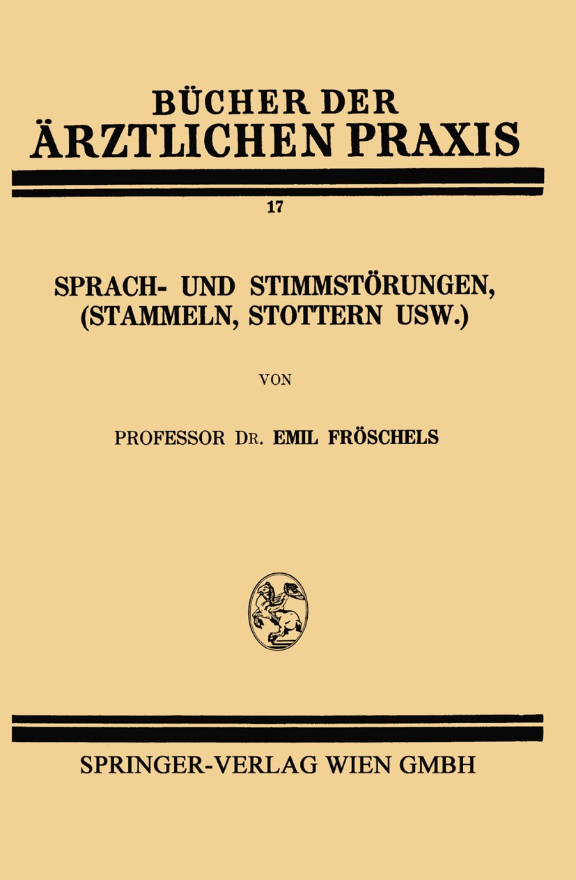 Titlebook: Sprach- und Stimmstörungen (Stammeln, Stottern usw.); Emil Fröschels Book 1929 Springer-Verlag Wien 1929 Titlebook: Sprach- und Stimmstörungen (Stammeln, Stottern usw.); Emil Fröschels Book 1929 Springer-Verlag Wien 1929