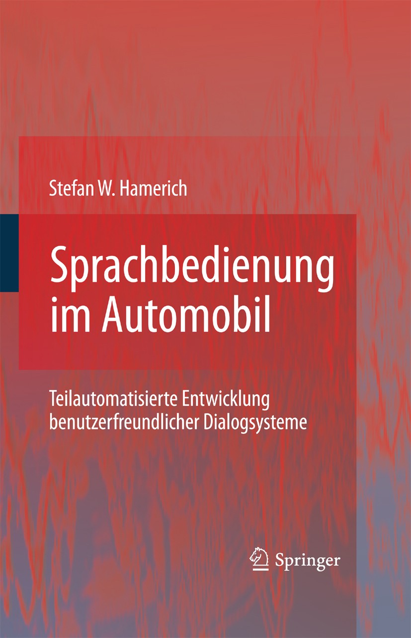 Titlebook: Sprachbedienung im Automobil; Teilautomatisierte E Stefan W. Hamerich Book 2009 Springer-Verlag Berlin Heidelberg 2009 Automobil.Dialogsyst Titlebook: Sprachbedienung im Automobil; Teilautomatisierte E Stefan W. Hamerich Book 2009 Springer-Verlag Berlin Heidelberg 2009 Automobil.Dialogsyst