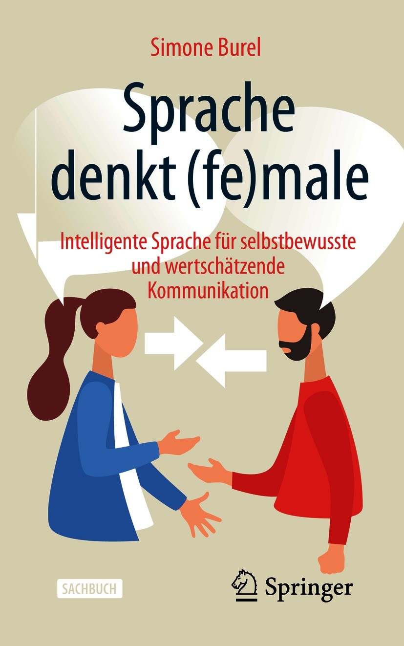 Titlebook: Sprache denkt (fe)male; Intelligente Sprache Simone Burel Book 2021Latest edition Springer-Verlag GmbH Deutschland, ein Teil von Springer N Titlebook: Sprache denkt (fe)male; Intelligente Sprache Simone Burel Book 2021Latest edition Springer-Verlag GmbH Deutschland, ein Teil von Springer N