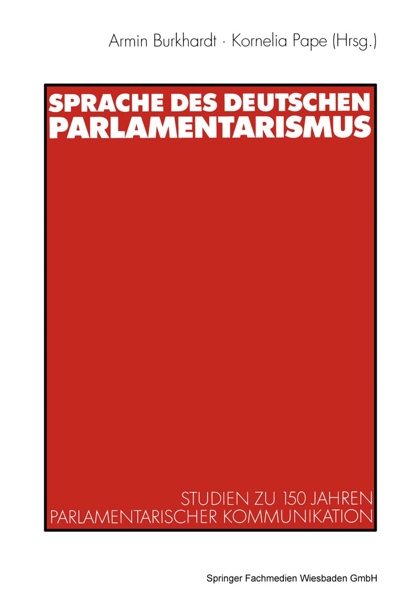 Titlebook: Sprache des deutschen Parlamentarismus; Studien zu 150 Jahre Armin Burkhardt,Kornelia Pape Book 2000 Springer Fachmedien Wiesbaden 2000 Bun Titlebook: Sprache des deutschen Parlamentarismus; Studien zu 150 Jahre Armin Burkhardt,Kornelia Pape Book 2000 Springer Fachmedien Wiesbaden 2000 Bun
