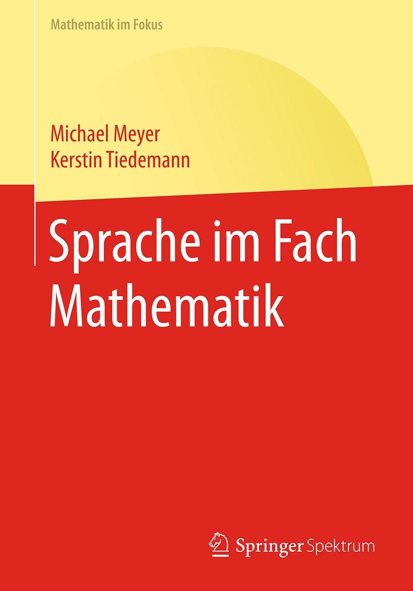 Titlebook: Sprache im Fach Mathematik; Michael Meyer,Kerstin Tiedemann Textbook 2017 Springer-Verlag GmbH Deutschland 2017 Mathematikunterricht.Sprac Titlebook: Sprache im Fach Mathematik; Michael Meyer,Kerstin Tiedemann Textbook 2017 Springer-Verlag GmbH Deutschland 2017 Mathematikunterricht.Sprac