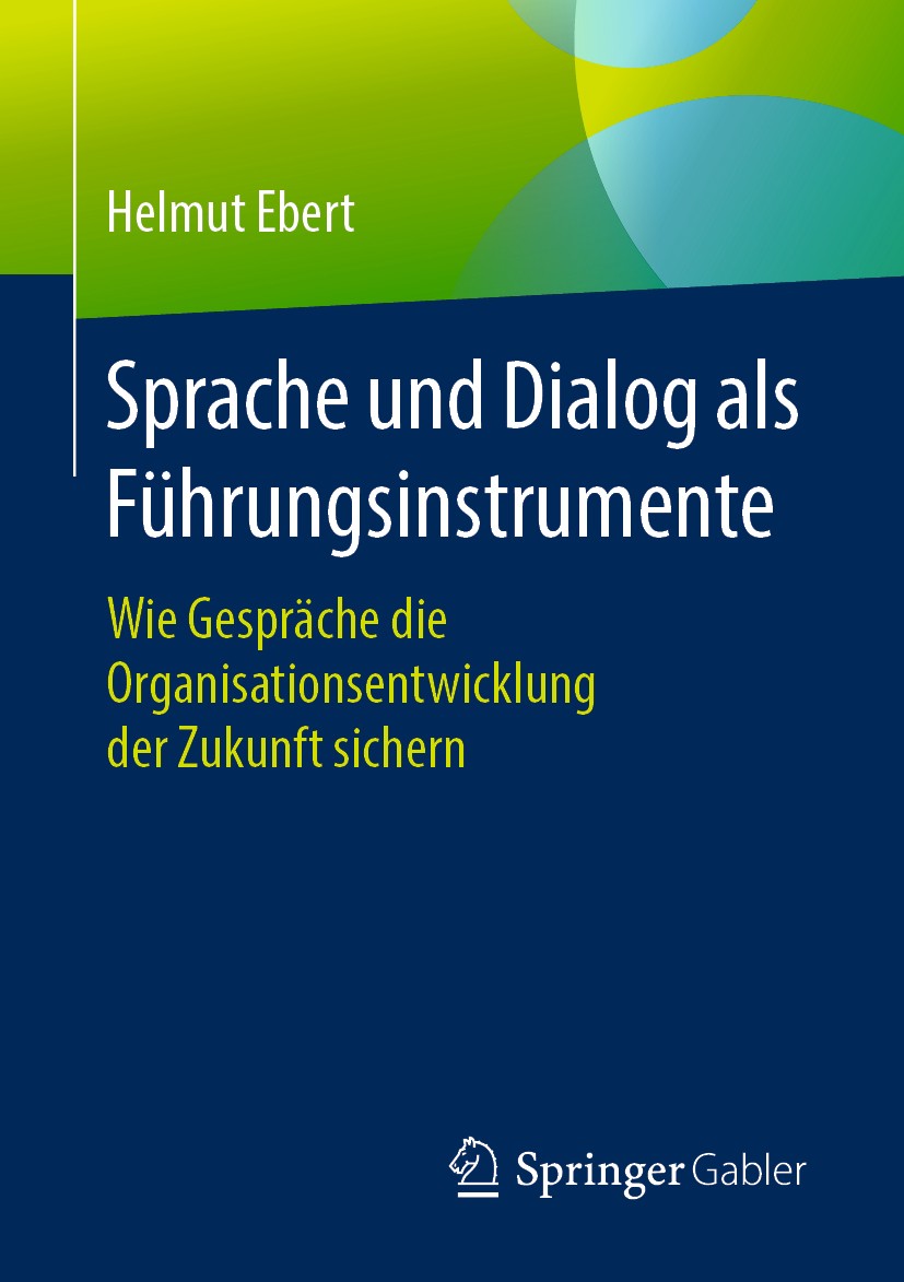 Titlebook: Sprache und Dialog als Führungsinstrumente; Wie Gespräche die Or Helmut Ebert Book 2020 Springer Fachmedien Wiesbaden GmbH, ein Teil von Sp Titlebook: Sprache und Dialog als Führungsinstrumente; Wie Gespräche die Or Helmut Ebert Book 2020 Springer Fachmedien Wiesbaden GmbH, ein Teil von Sp