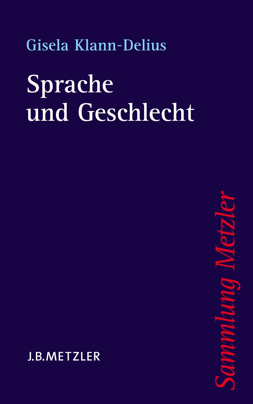 Titlebook: Sprache und Geschlecht; Eine Einführung Gisela Klann-Delius Book 20051st edition Springer-Verlag Berlin Heidelberg 2005 Sprachwandel.Sprach Titlebook: Sprache und Geschlecht; Eine Einführung Gisela Klann-Delius Book 20051st edition Springer-Verlag Berlin Heidelberg 2005 Sprachwandel.Sprach