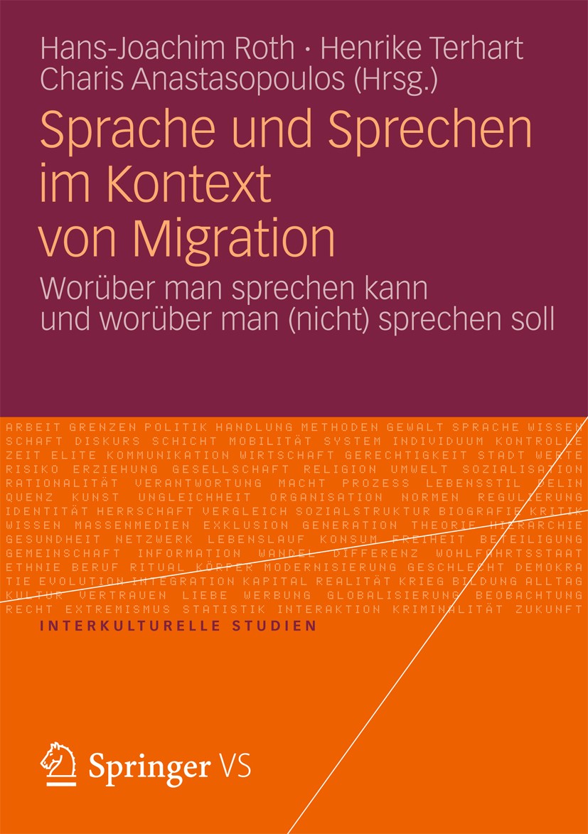 Titlebook: Sprache und Sprechen im Kontext von Migration; Worüber man sprechen Hans-Joachim Roth,Henrike Terhart,Charis Anastasop Book 2013 Springer F Titlebook: Sprache und Sprechen im Kontext von Migration; Worüber man sprechen Hans-Joachim Roth,Henrike Terhart,Charis Anastasop Book 2013 Springer F
