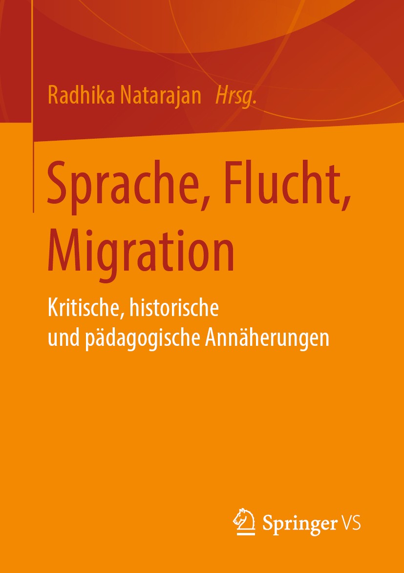 Titlebook: Sprache, Flucht, Migration; Kritische, historisc Radhika Natarajan Book 2019 Springer Fachmedien Wiesbaden GmbH, ein Teil von Springer Natu Titlebook: Sprache, Flucht, Migration; Kritische, historisc Radhika Natarajan Book 2019 Springer Fachmedien Wiesbaden GmbH, ein Teil von Springer Natu