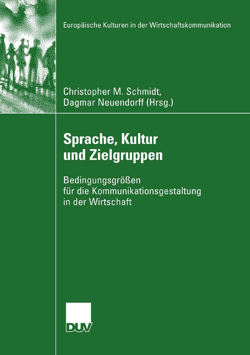Titlebook: Sprache, Kultur und Zielgruppen; Bedingungsgrößen für Christopher M. Schmidt,Dagmar Neuendorff Book 2008 VS Verlag für Sozialwissenschaften Titlebook: Sprache, Kultur und Zielgruppen; Bedingungsgrößen für Christopher M. Schmidt,Dagmar Neuendorff Book 2008 VS Verlag für Sozialwissenschaften