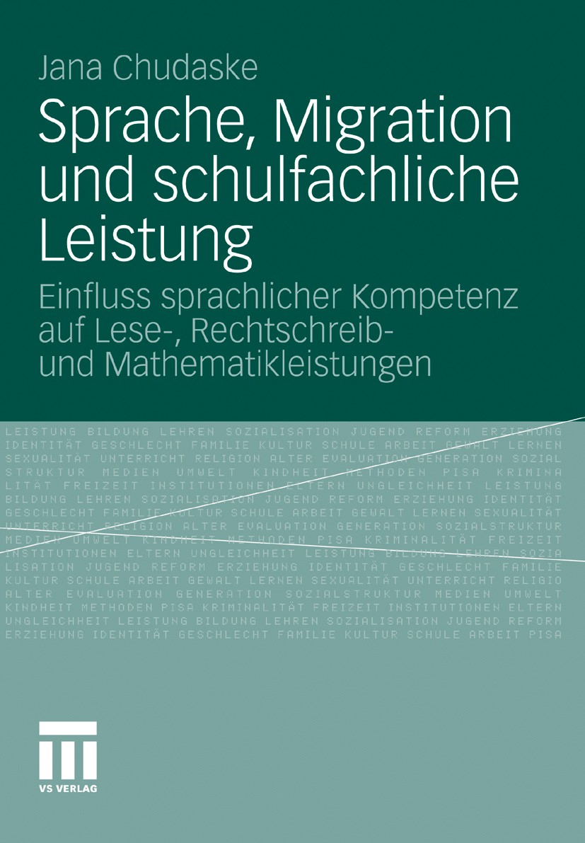 Titlebook: Sprache, Migration und schulfachliche Leistung; Einfluss sprachliche Jana Chudaske Book 2012 VS Verlag für Sozialwissenschaften | Springer Titlebook: Sprache, Migration und schulfachliche Leistung; Einfluss sprachliche Jana Chudaske Book 2012 VS Verlag für Sozialwissenschaften | Springer