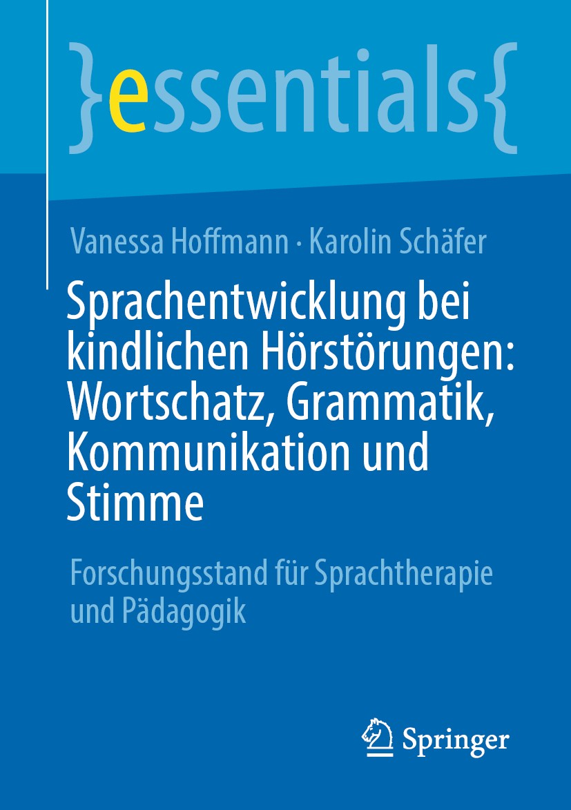 Titlebook: Sprachentwicklung bei kindlichen Hörstörungen: Wortschatz, Grammatik, Kommunikation und Stimme; Forschungsstand für Vanessa Hoffmann,Karol Titlebook: Sprachentwicklung bei kindlichen Hörstörungen: Wortschatz, Grammatik, Kommunikation und Stimme; Forschungsstand für Vanessa Hoffmann,Karol