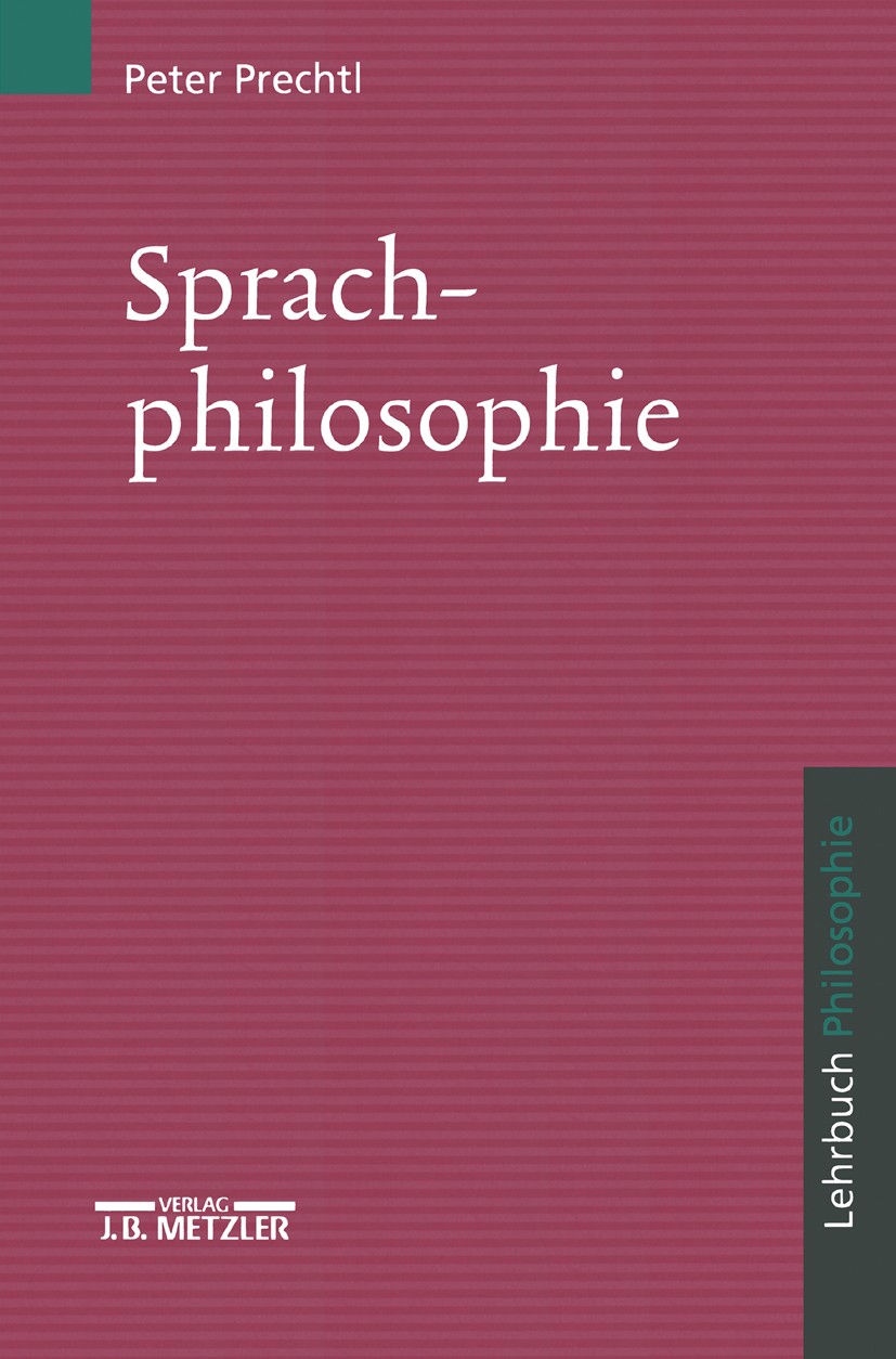 Titlebook: Sprachphilosophie; Lehrbuch Philosophie Peter Prechtl Textbook 19991st edition Springer-Verlag Berlin Heidelberg 1999 Ludwig Wittgenstein.J Titlebook: Sprachphilosophie; Lehrbuch Philosophie Peter Prechtl Textbook 19991st edition Springer-Verlag Berlin Heidelberg 1999 Ludwig Wittgenstein.J