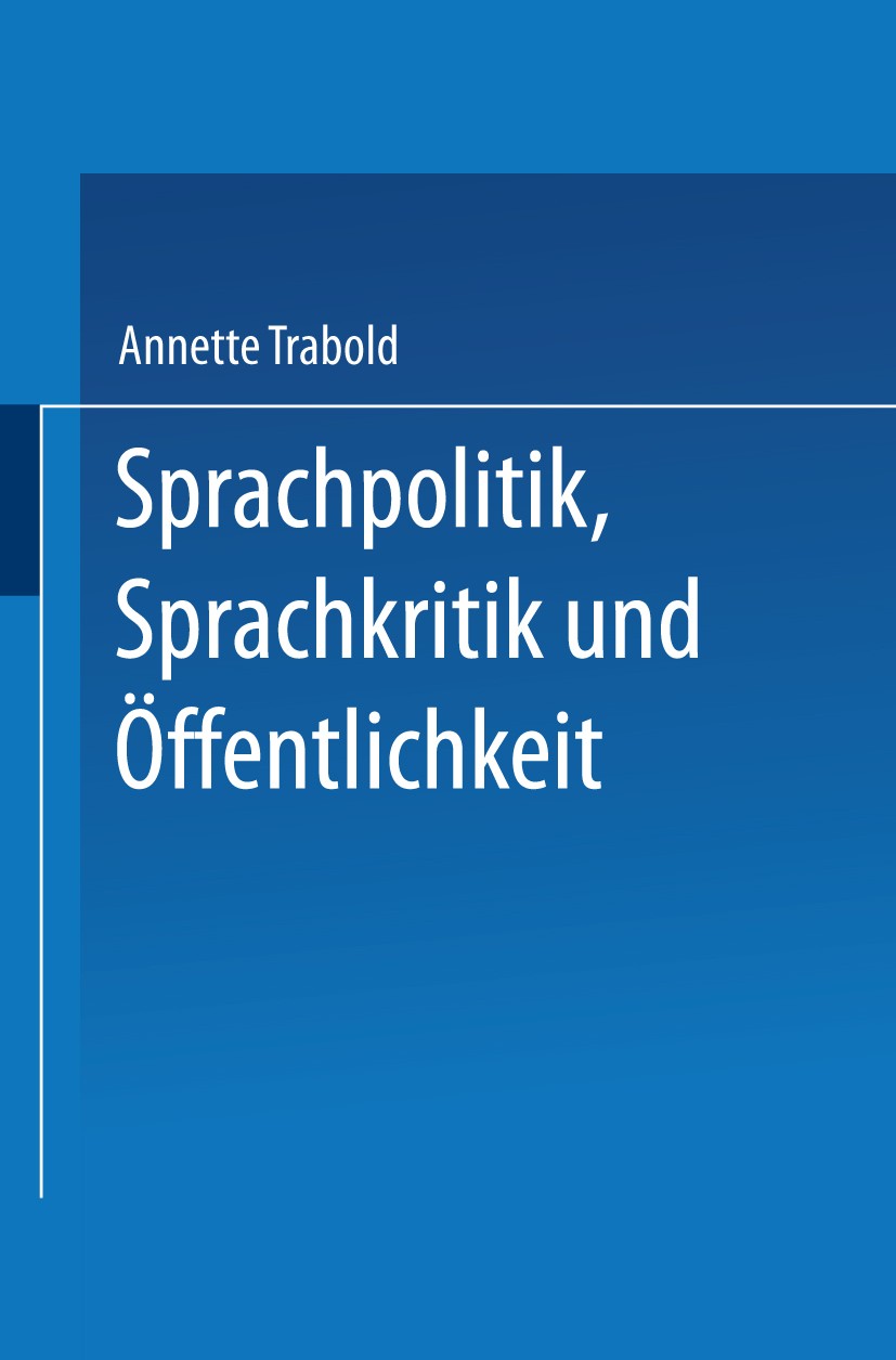 Titlebook: Sprachpolitik, Sprachkritik und Öffentlichkeit; Anforderungen an die Annette Trabold Book 1993 Springer Fachmedien Wiesbaden 1993 Deutsch.G Titlebook: Sprachpolitik, Sprachkritik und Öffentlichkeit; Anforderungen an die Annette Trabold Book 1993 Springer Fachmedien Wiesbaden 1993 Deutsch.G