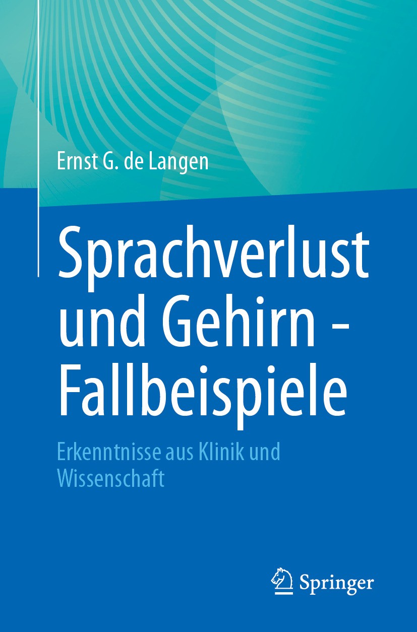 Titlebook: Sprachverlust und Gehirn - Fallbeispiele; Erkenntnisse aus Kli Ernst G. de Langen Book 2024 Der/die Herausgeber bzw. der/die Autor(en), exk Titlebook: Sprachverlust und Gehirn - Fallbeispiele; Erkenntnisse aus Kli Ernst G. de Langen Book 2024 Der/die Herausgeber bzw. der/die Autor(en), exk