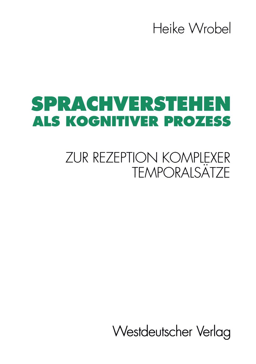 Titlebook: Sprachverstehen als kognitiver Prozeß; Zur Rezeption komple Heike Wrobel Book 1994 Springer Fachmedien Wiesbaden 1994 Arbeit.Design.Einflus Titlebook: Sprachverstehen als kognitiver Prozeß; Zur Rezeption komple Heike Wrobel Book 1994 Springer Fachmedien Wiesbaden 1994 Arbeit.Design.Einflus