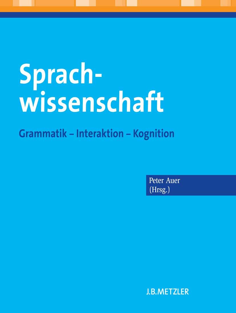 Titlebook: Sprachwissenschaft; Grammatik – Interakt Peter Auer (Professor Germanistische Linguistik) Textbook 20131st edition Springer-Verlag Berlin H Titlebook: Sprachwissenschaft; Grammatik – Interakt Peter Auer (Professor Germanistische Linguistik) Textbook 20131st edition Springer-Verlag Berlin H