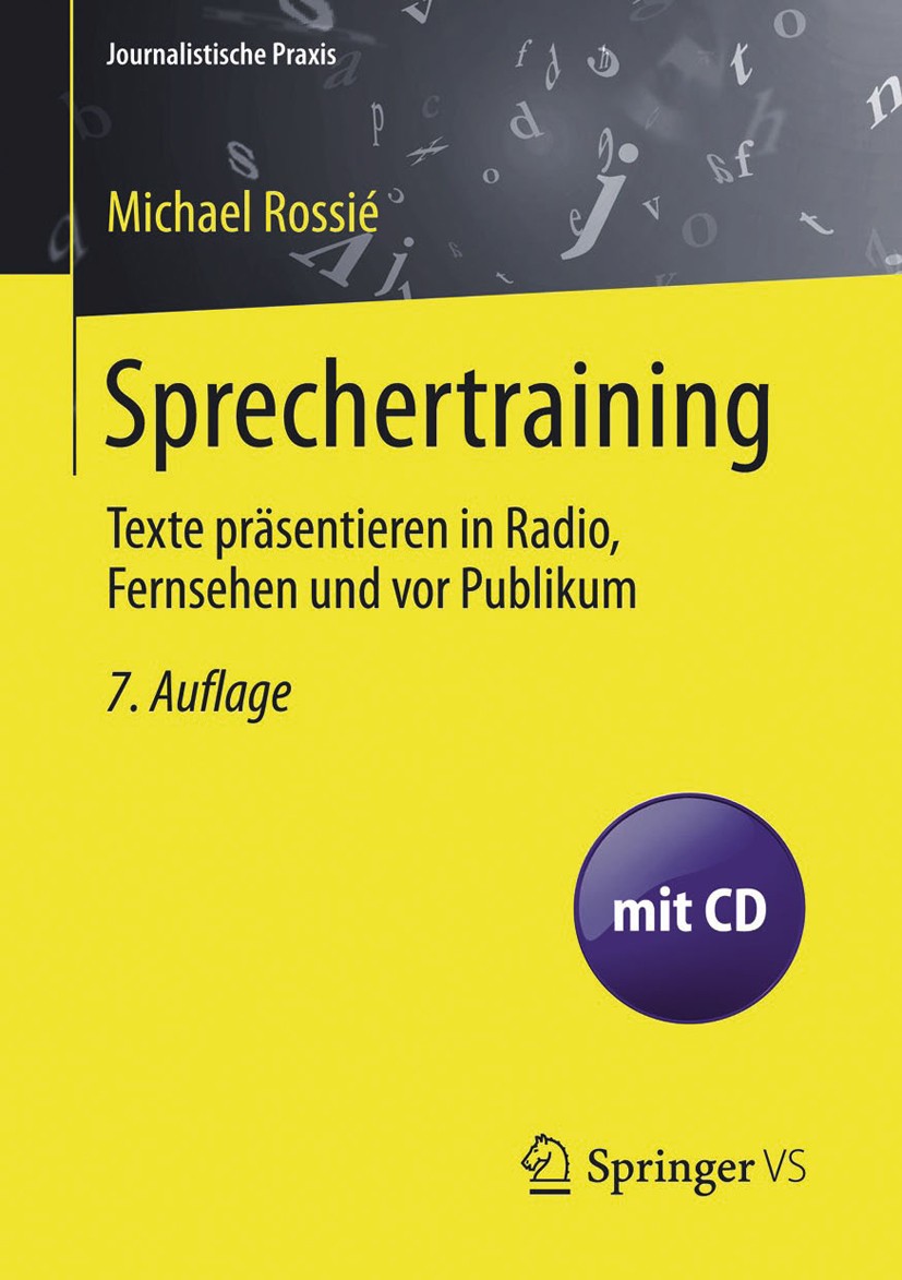 Titlebook: Sprechertraining; Texte präsentieren i Michael Rossié Book 20137th edition Springer Fachmedien Wiesbaden 2013 Auftritt.Journalismus.Moderat Titlebook: Sprechertraining; Texte präsentieren i Michael Rossié Book 20137th edition Springer Fachmedien Wiesbaden 2013 Auftritt.Journalismus.Moderat