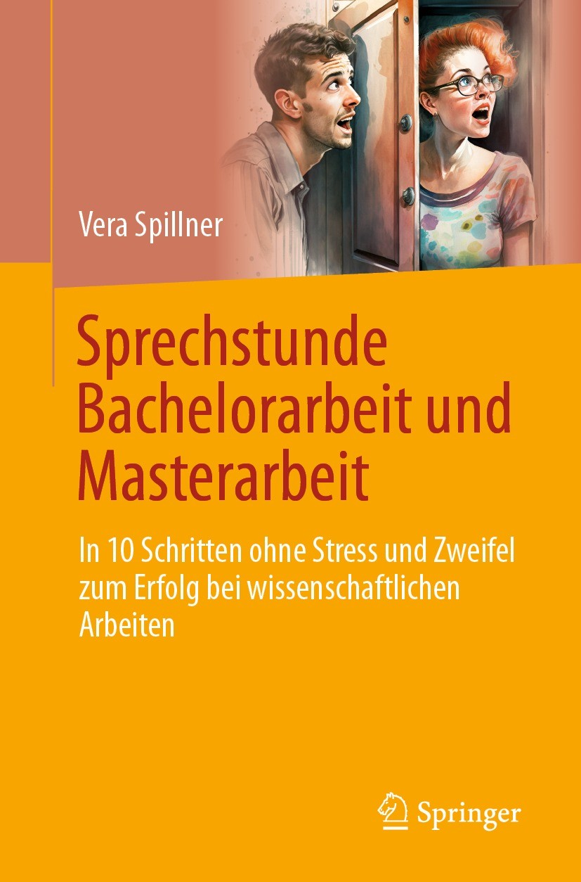 Titlebook: Sprechstunde Bachelorarbeit und Masterarbeit; In 10 Schritten ohne Vera Spillner Textbook 2023 Der/die Herausgeber bzw. der/die Autor(en), Titlebook: Sprechstunde Bachelorarbeit und Masterarbeit; In 10 Schritten ohne Vera Spillner Textbook 2023 Der/die Herausgeber bzw. der/die Autor(en),