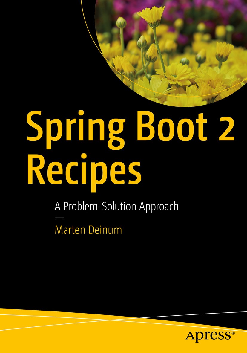 Titlebook: Spring Boot 2 Recipes; A Problem-Solution A Marten Deinum Book 20181st edition Marten Deinum 2018 Spring.Boot.Java.framework.micro.applicat Titlebook: Spring Boot 2 Recipes; A Problem-Solution A Marten Deinum Book 20181st edition Marten Deinum 2018 Spring.Boot.Java.framework.micro.applicat