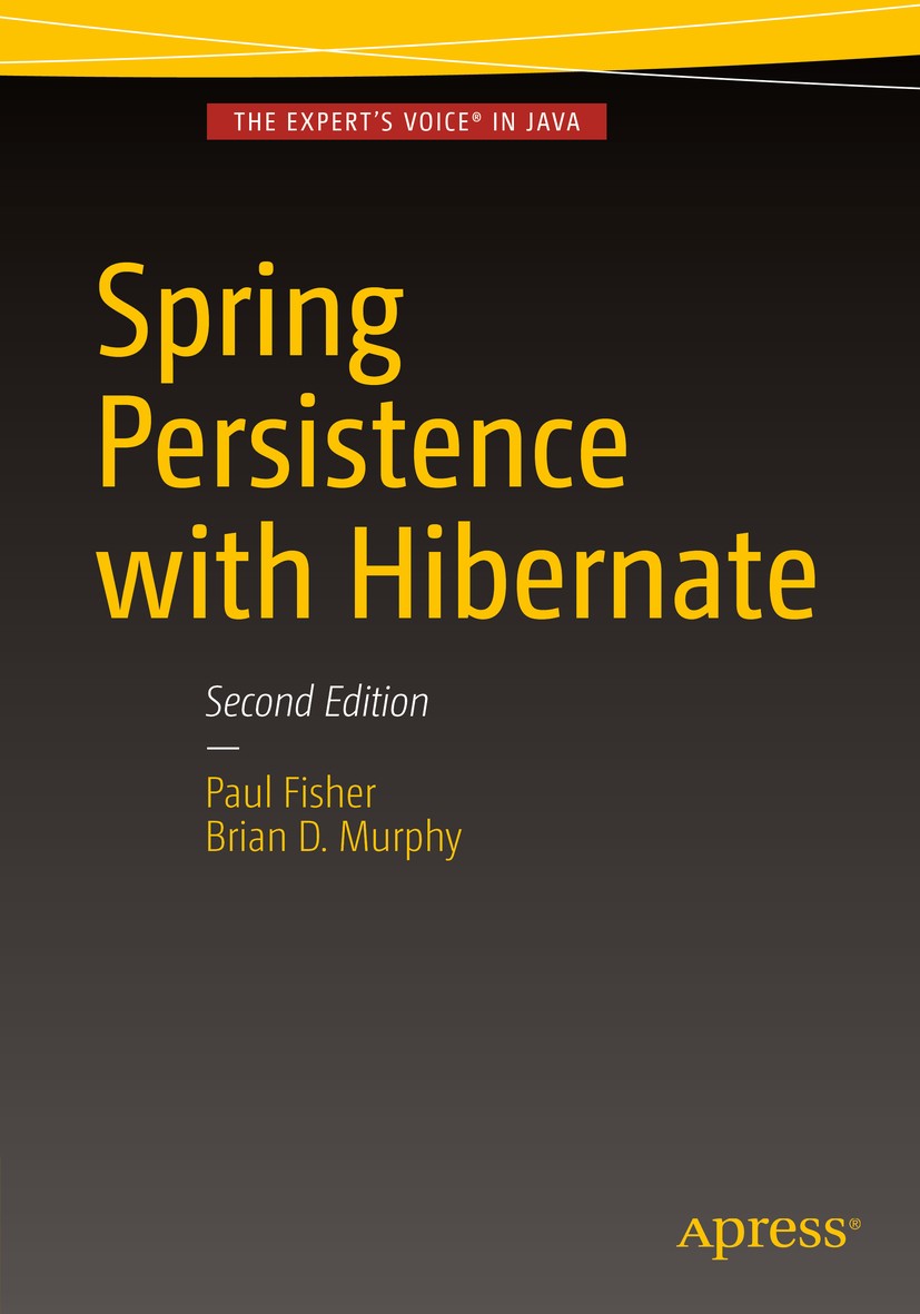 Titlebook: Spring Persistence with Hibernate; Paul Fisher,Brian D. Murphy Book 2016Latest edition Paul Fisher and Brian D. Murphy 2016 Hibernate 5.0. Titlebook: Spring Persistence with Hibernate; Paul Fisher,Brian D. Murphy Book 2016Latest edition Paul Fisher and Brian D. Murphy 2016 Hibernate 5.0.