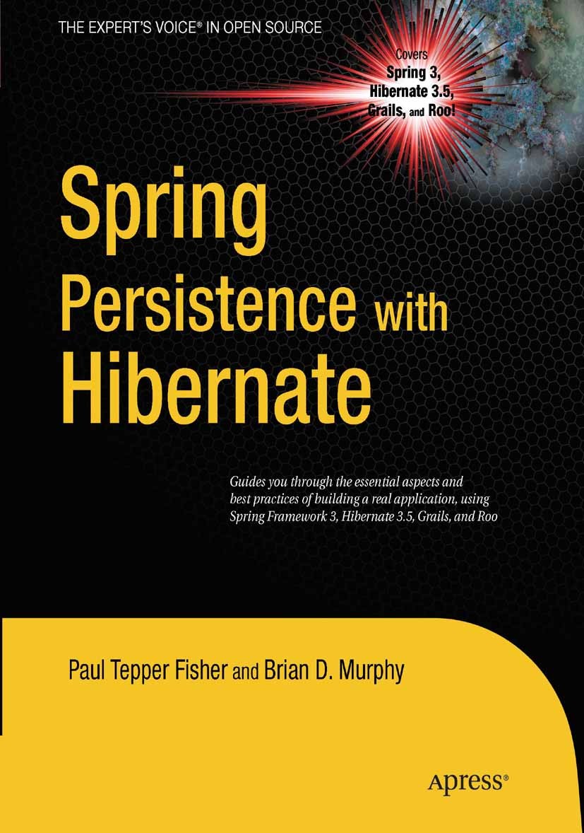 Titlebook: Spring Persistence with Hibernate; Paul Tepper Fisher,Brian D. Murphy,Steve Anglin,To Book 2010 Paul Fisher and Brian D. Murphy 2010 E-Com Titlebook: Spring Persistence with Hibernate; Paul Tepper Fisher,Brian D. Murphy,Steve Anglin,To Book 2010 Paul Fisher and Brian D. Murphy 2010 E-Com
