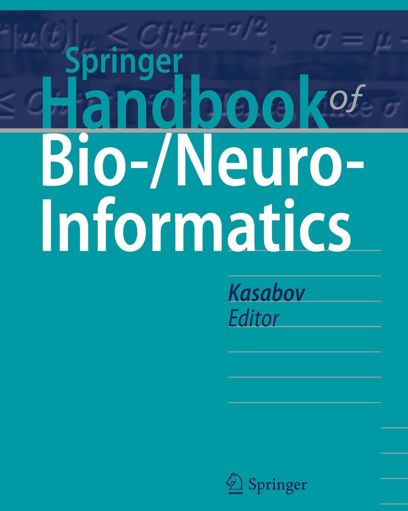 Titlebook: Springer Handbook of Bio-/Neuro-Informatics; Nikola Kasabov Book 2014 Springer-Verlag Berlin Heidelberg 2014 Bioinformatics.Neuroinformati Titlebook: Springer Handbook of Bio-/Neuro-Informatics; Nikola Kasabov Book 2014 Springer-Verlag Berlin Heidelberg 2014 Bioinformatics.Neuroinformati