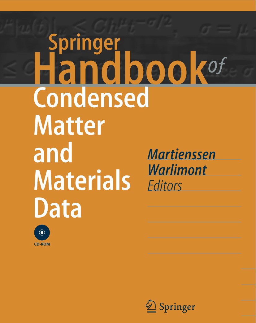 Titlebook: Springer Handbook of Condensed Matter and Materials Data; Werner Martienssen,Hans Warlimont Reference work 20051st edition Springer-Verlag Titlebook: Springer Handbook of Condensed Matter and Materials Data; Werner Martienssen,Hans Warlimont Reference work 20051st edition Springer-Verlag