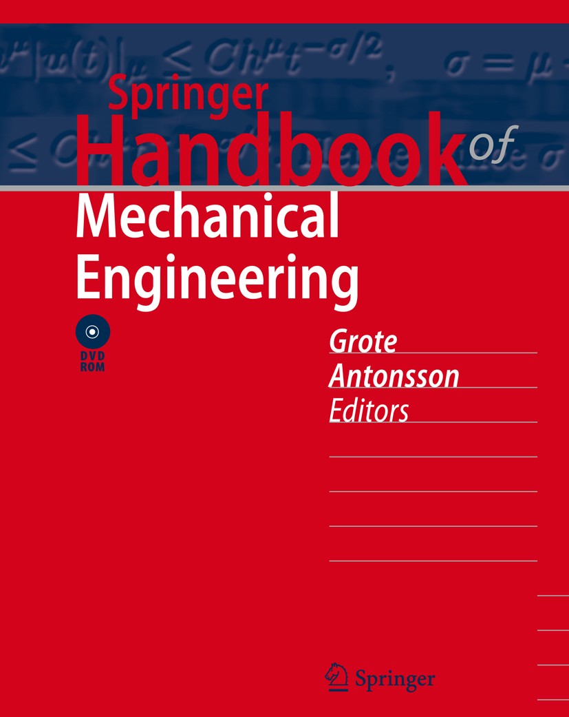 Titlebook: Springer Handbook of Mechanical Engineering; Karl-Heinrich Grote,Erik K. Antonsson Reference work 20091st edition Springer-Verlag Berlin H Titlebook: Springer Handbook of Mechanical Engineering; Karl-Heinrich Grote,Erik K. Antonsson Reference work 20091st edition Springer-Verlag Berlin H