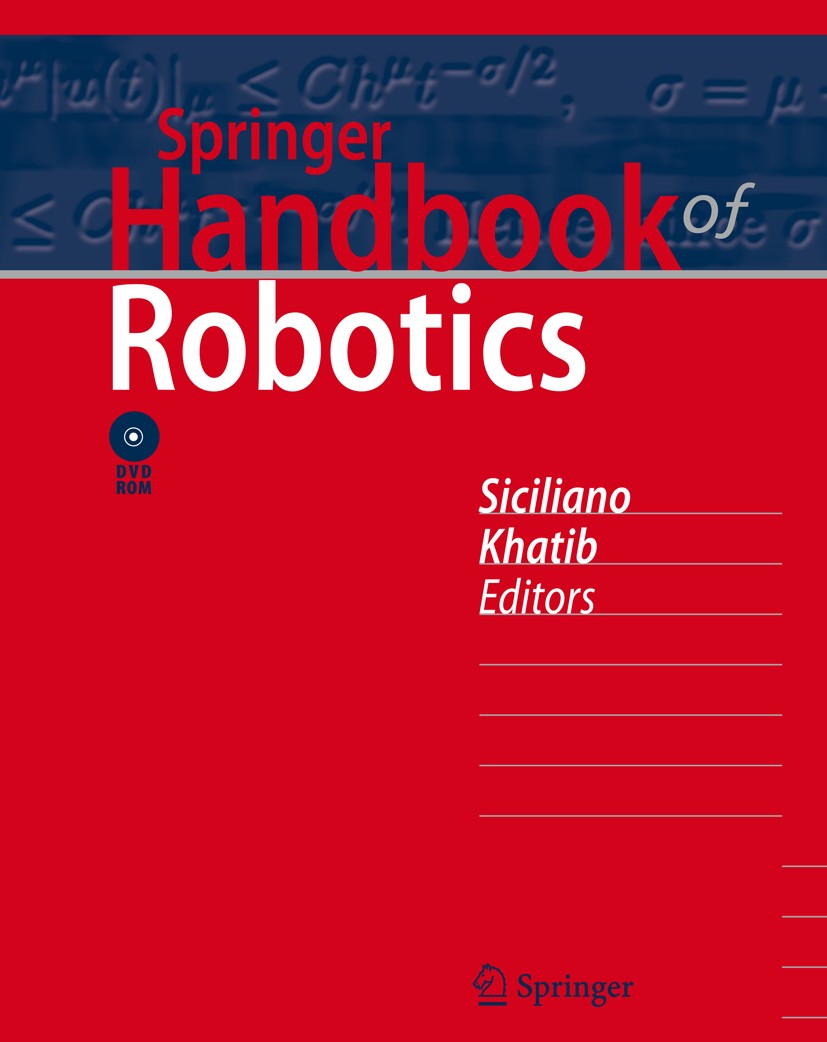 Titlebook: Springer Handbook of Robotics; Bruno Siciliano,Oussama Khatib Book 20081st edition Springer-Verlag Berlin Heidelberg 2008 Basic Principles Titlebook: Springer Handbook of Robotics; Bruno Siciliano,Oussama Khatib Book 20081st edition Springer-Verlag Berlin Heidelberg 2008 Basic Principles