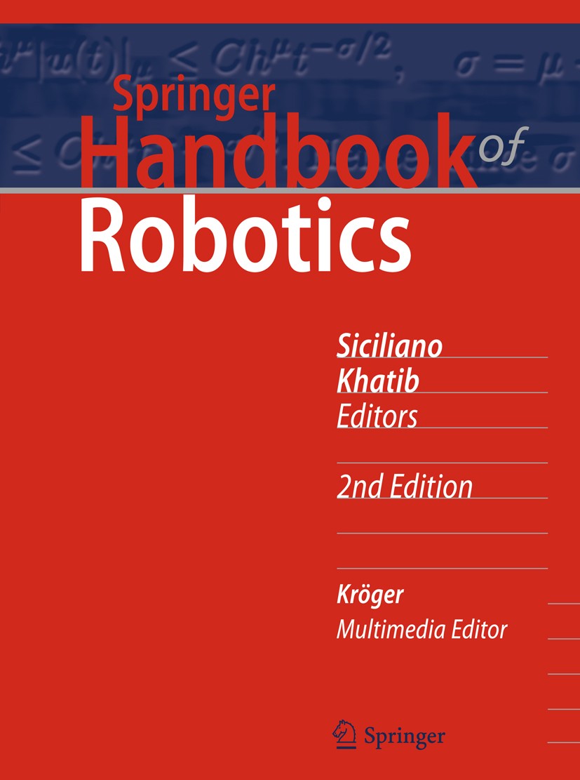Titlebook: Springer Handbook of Robotics; Bruno Siciliano,Oussama Khatib Book 2016Latest edition Springer International Publishing Switzerland 2016 B Titlebook: Springer Handbook of Robotics; Bruno Siciliano,Oussama Khatib Book 2016Latest edition Springer International Publishing Switzerland 2016 B