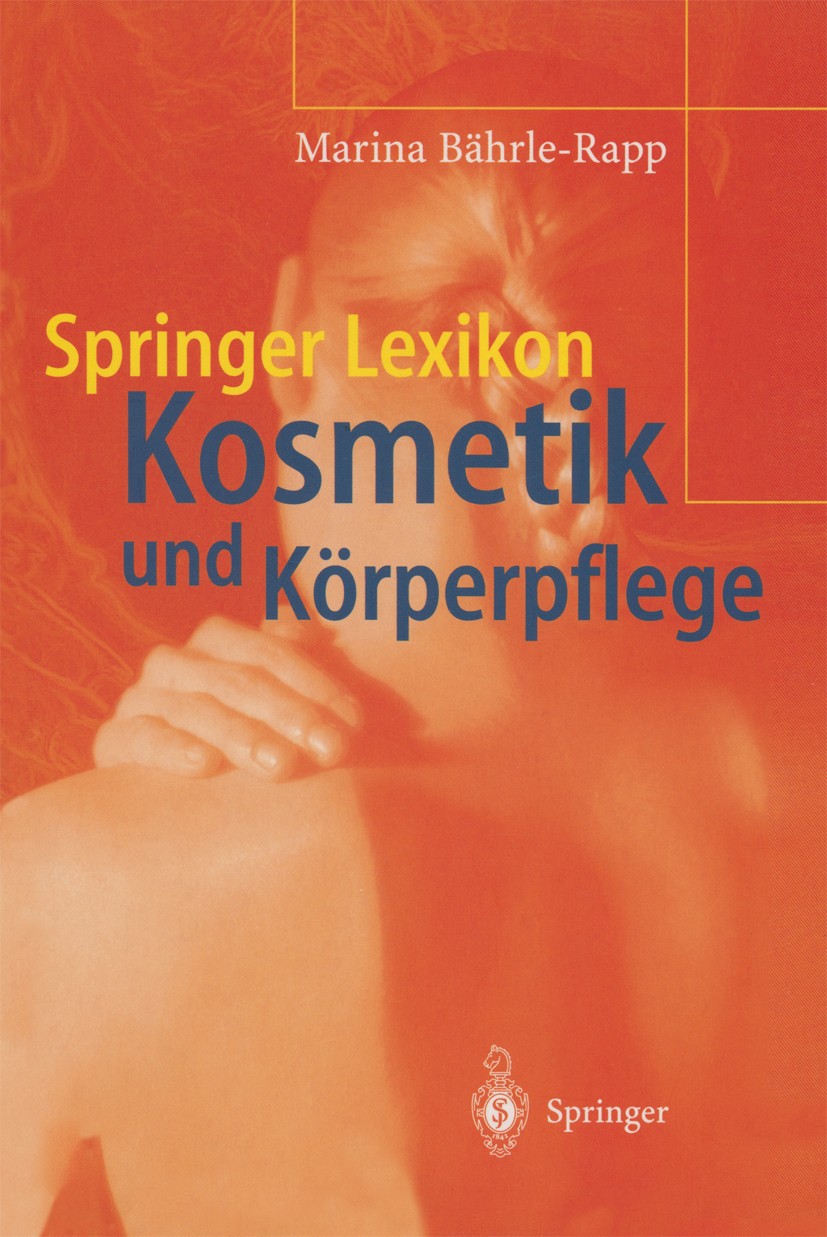 Titlebook: Springer Lexikon Kosmetik und Körperpflege; Marina Bährle-Rapp Book 20011st edition Springer-Verlag Berlin Heidelberg 2001 Fachbegriffe.Fr Titlebook: Springer Lexikon Kosmetik und Körperpflege; Marina Bährle-Rapp Book 20011st edition Springer-Verlag Berlin Heidelberg 2001 Fachbegriffe.Fr