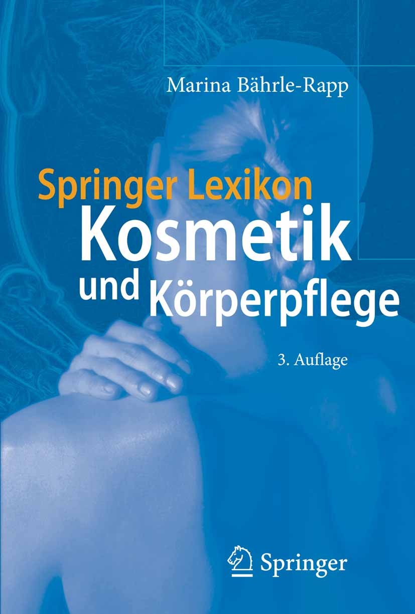 Titlebook: Springer Lexikon Kosmetik und Körperpflege; Marina Bährle-Rapp Book 20073rd edition Springer-Verlag Berlin Heidelberg 2007 Dermatologie.Fu Titlebook: Springer Lexikon Kosmetik und Körperpflege; Marina Bährle-Rapp Book 20073rd edition Springer-Verlag Berlin Heidelberg 2007 Dermatologie.Fu