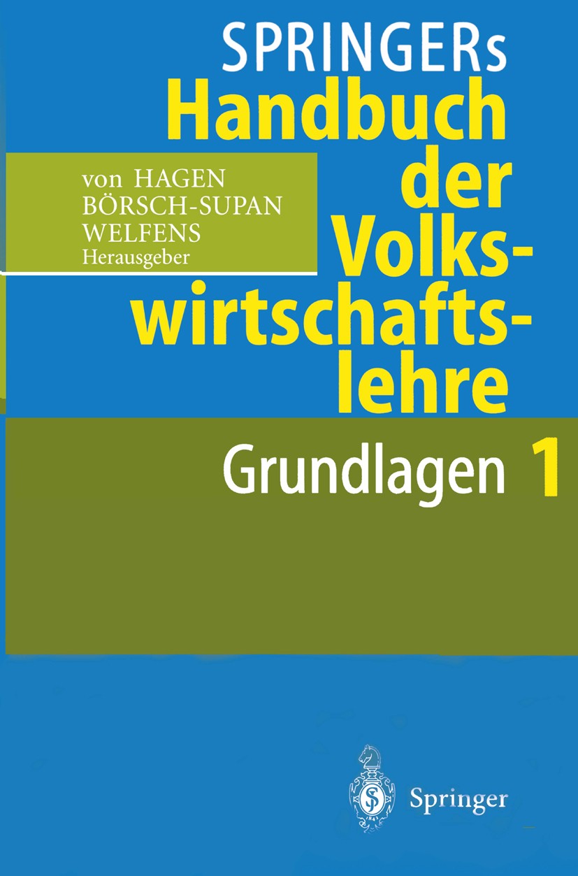 Titlebook: Springers Handbuch der Volkswirtschaftslehre 1; Grundlagen Jürgen Hagen,Axel Börsch-Supan (Lehrstuhl für Makr Book 1996 Springer-Verlag Ber Titlebook: Springers Handbuch der Volkswirtschaftslehre 1; Grundlagen Jürgen Hagen,Axel Börsch-Supan (Lehrstuhl für Makr Book 1996 Springer-Verlag Ber