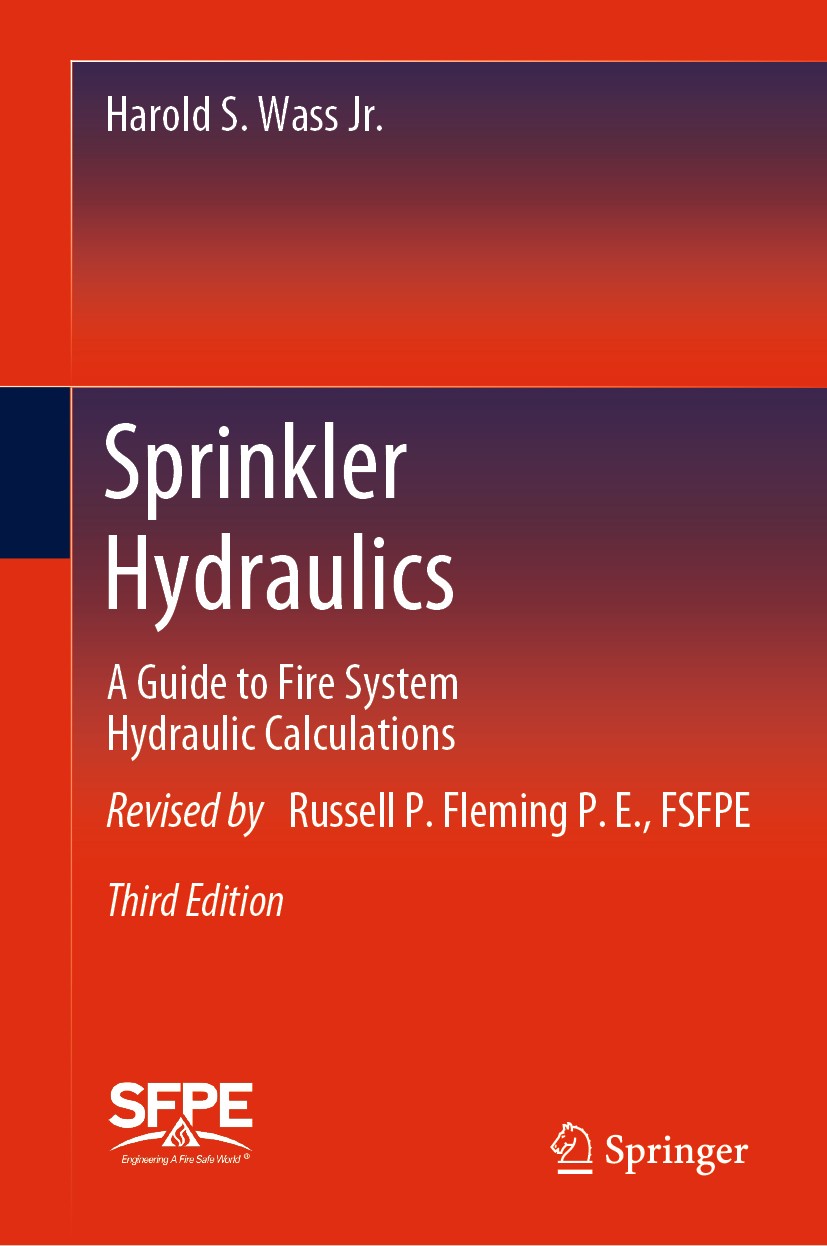 Titlebook: Sprinkler Hydraulics; A Guide to Fire Syst Harold S. Wass Jr.,Russell P. Fleming P.E. Book 2020Latest edition The Society of Fire Protectio Titlebook: Sprinkler Hydraulics; A Guide to Fire Syst Harold S. Wass Jr.,Russell P. Fleming P.E. Book 2020Latest edition The Society of Fire Protectio