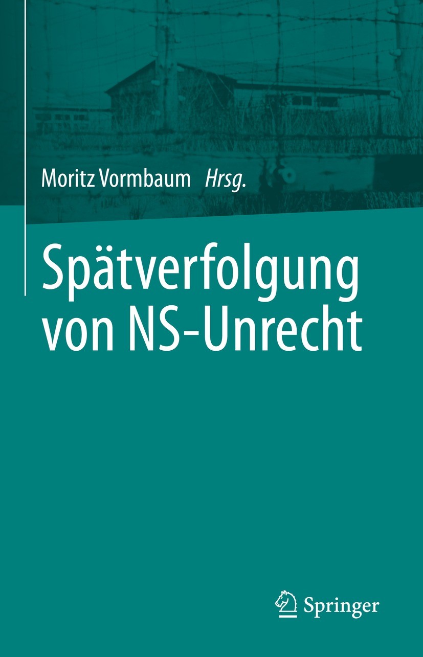 Titlebook: Spätverfolgung von NS-Unrecht; Moritz Vormbaum Book 2023 Der/die Herausgeber bzw. der/die Autor(en), exklusiv lizenziert an Springer-Verla Titlebook: Spätverfolgung von NS-Unrecht; Moritz Vormbaum Book 2023 Der/die Herausgeber bzw. der/die Autor(en), exklusiv lizenziert an Springer-Verla