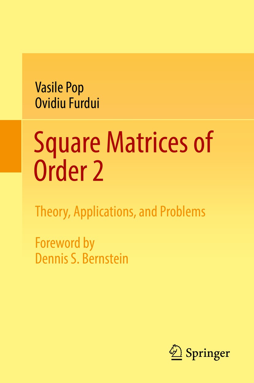 Titlebook: Square Matrices of Order 2; Theory, Applications Vasile Pop,Ovidiu Furdui Textbook 2017 Springer International Publishing AG 2017 special m Titlebook: Square Matrices of Order 2; Theory, Applications Vasile Pop,Ovidiu Furdui Textbook 2017 Springer International Publishing AG 2017 special m