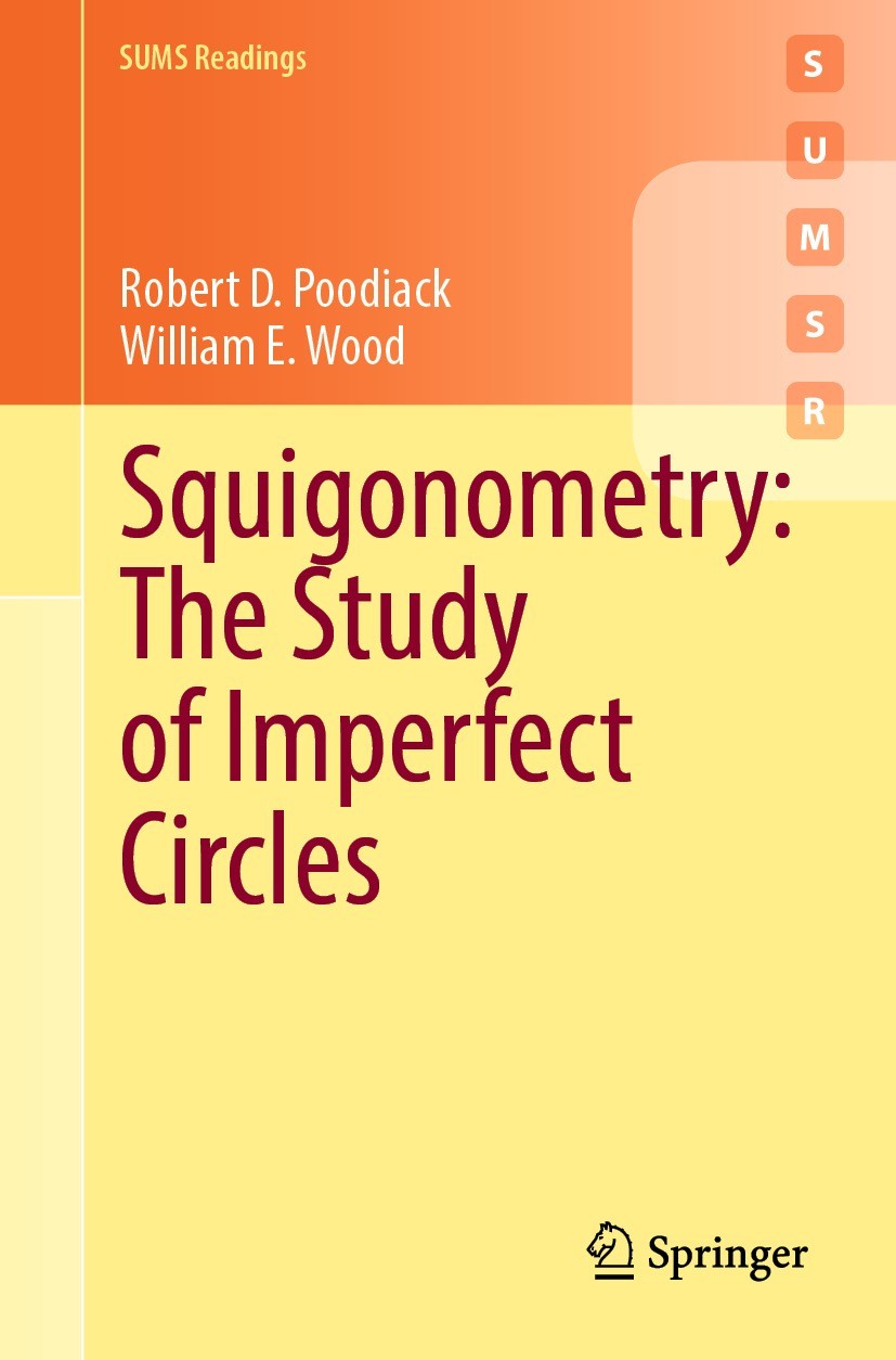 Titlebook: Squigonometry: The Study of Imperfect Circles; Robert D. Poodiack,William E. Wood Textbook 2022 The Editor(s) (if applicable) and The Auth Titlebook: Squigonometry: The Study of Imperfect Circles; Robert D. Poodiack,William E. Wood Textbook 2022 The Editor(s) (if applicable) and The Auth