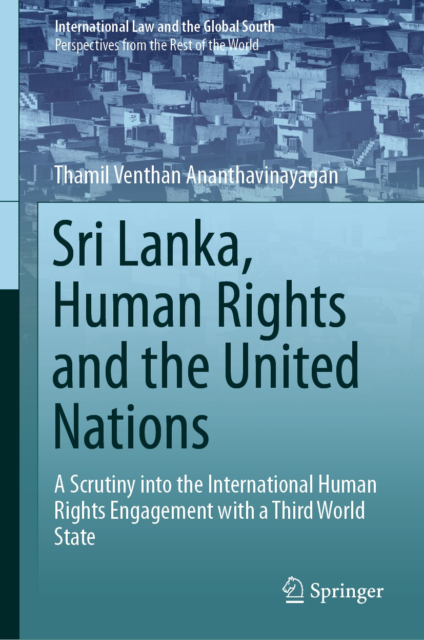 Titlebook: Sri Lanka, Human Rights and the United Nations; A Scrutiny into the Thamil Venthan Ananthavinayagan Book 2019 The Editor(s) (if applicable Titlebook: Sri Lanka, Human Rights and the United Nations; A Scrutiny into the Thamil Venthan Ananthavinayagan Book 2019 The Editor(s) (if applicable