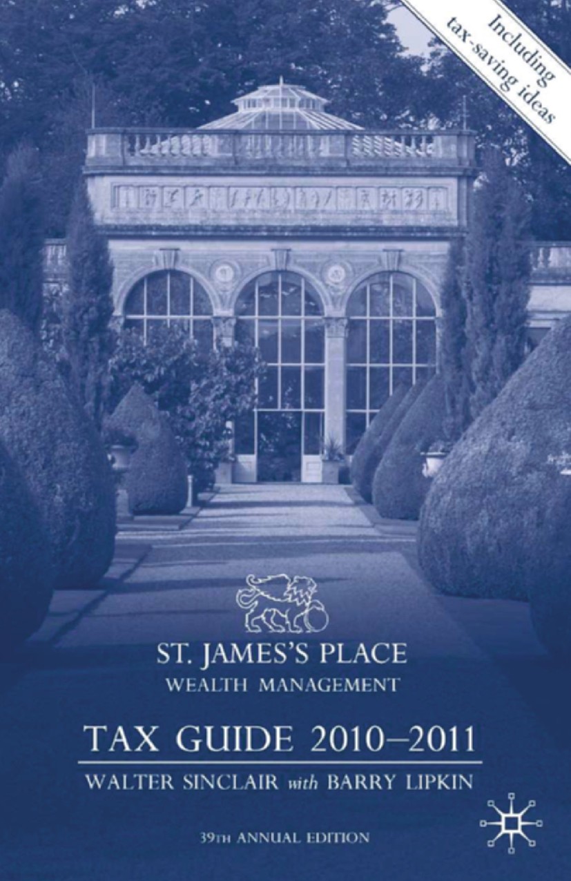 Titlebook: St James‘s Place Tax Guide 2010-2011; Walter Sinclair,Barry Lipkin Book 2010 Palgrave Macmillan, a division of Macmillan Publishers Limite Titlebook: St James‘s Place Tax Guide 2010-2011; Walter Sinclair,Barry Lipkin Book 2010 Palgrave Macmillan, a division of Macmillan Publishers Limite