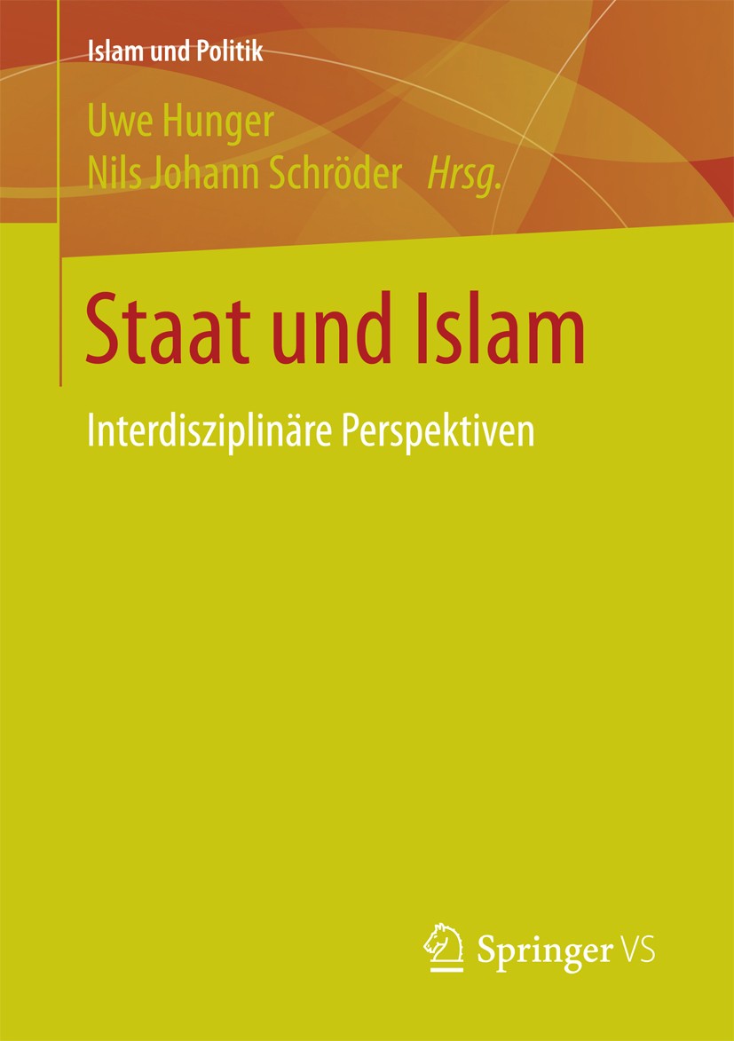 Titlebook: Staat und Islam; Interdisziplinäre Pe Uwe Hunger,Nils Johann Schröder Book 2016 Springer Fachmedien Wiesbaden 2016 Integrationspolitik.Isla Titlebook: Staat und Islam; Interdisziplinäre Pe Uwe Hunger,Nils Johann Schröder Book 2016 Springer Fachmedien Wiesbaden 2016 Integrationspolitik.Isla
