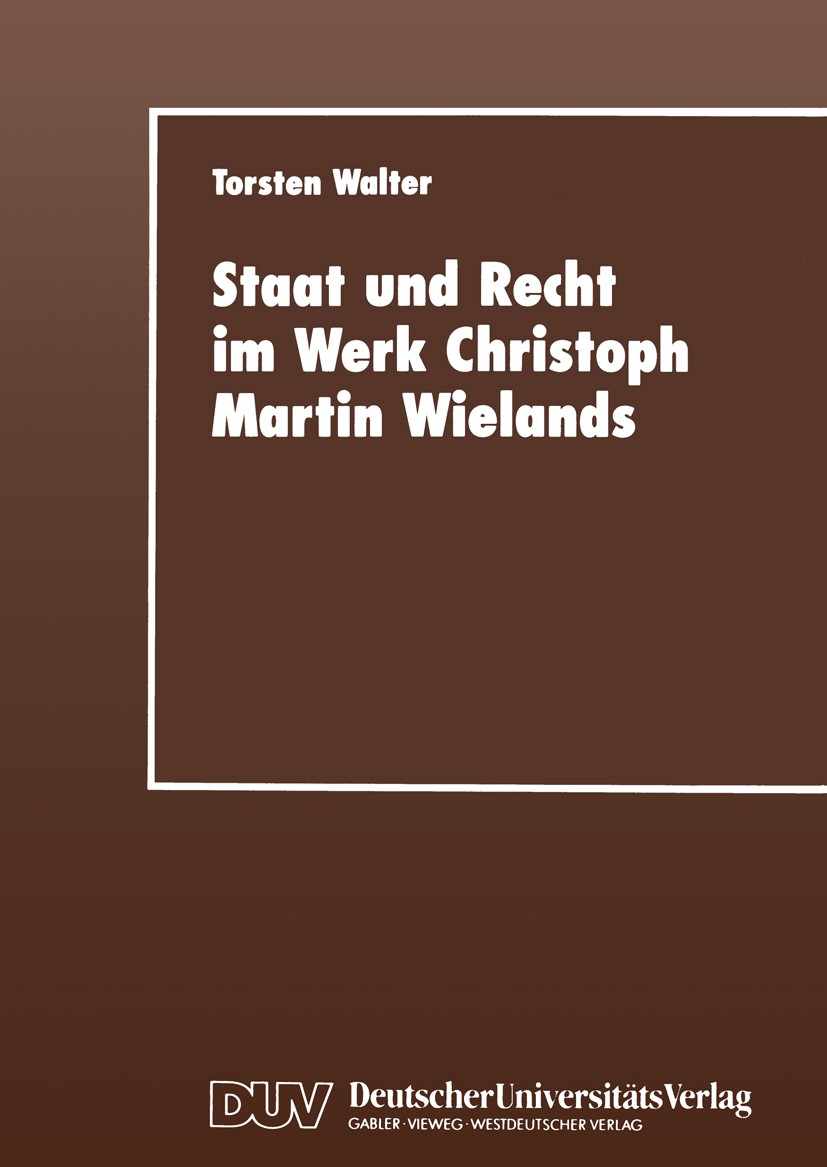 Titlebook: Staat und Recht im Werk Christoph Martin Wielands; Torsten Walter Textbook 1999 Springer Fachmedien Wiesbaden 1999 Beschäftigung.Christoph Titlebook: Staat und Recht im Werk Christoph Martin Wielands; Torsten Walter Textbook 1999 Springer Fachmedien Wiesbaden 1999 Beschäftigung.Christoph