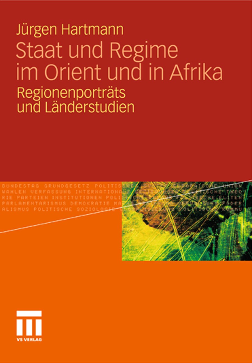 Titlebook: Staat und Regime im Orient und in Afrika; Regionenporträts und Jürgen Hartmann Textbook 2011 VS Verlag für Sozialwissenschaften | Springer Titlebook: Staat und Regime im Orient und in Afrika; Regionenporträts und Jürgen Hartmann Textbook 2011 VS Verlag für Sozialwissenschaften | Springer