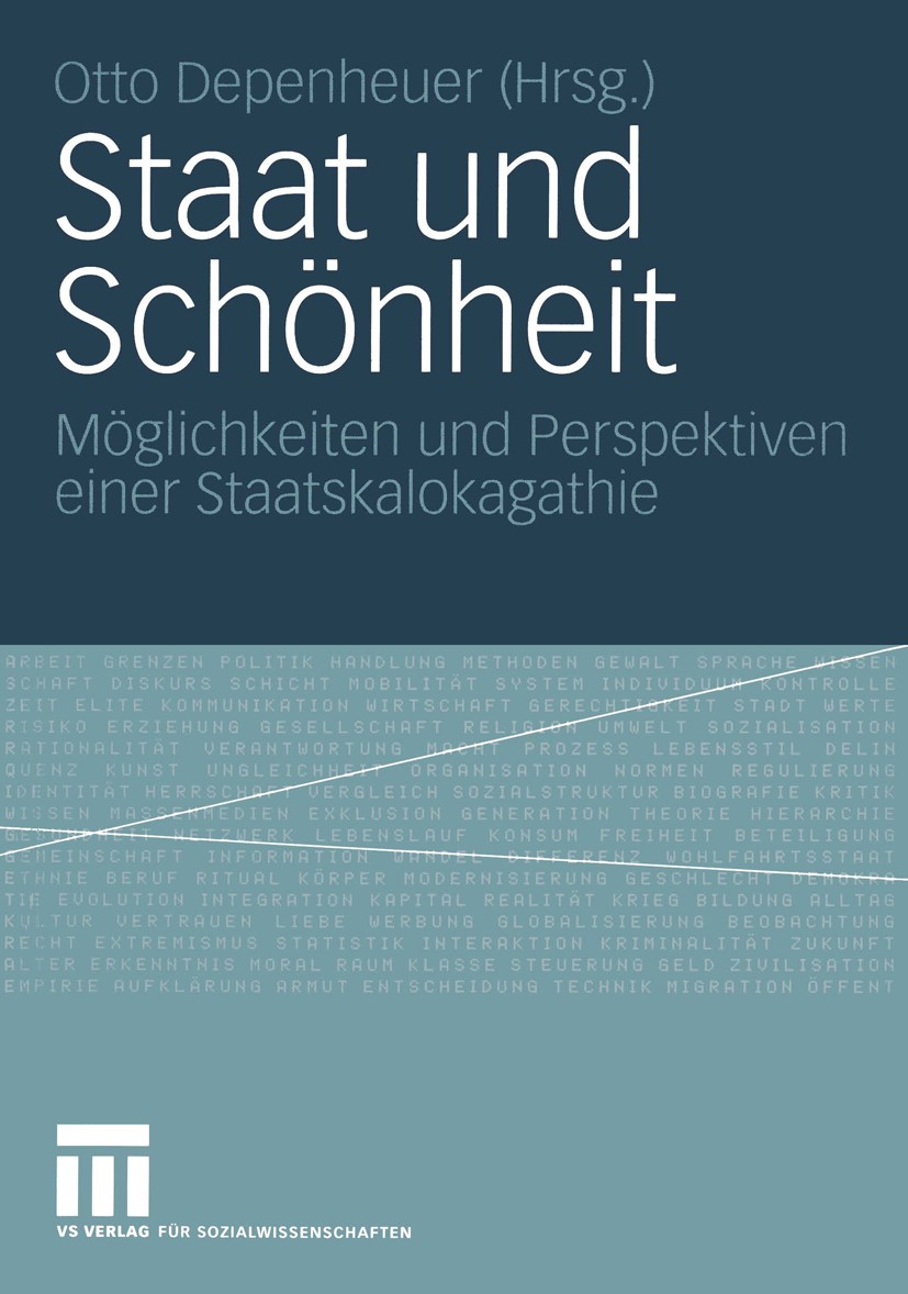 Titlebook: Staat und Schönheit; Möglichkeiten und Pe Otto Depenheuer Book 2005 VS Verlag für Sozialwissenschaften/GWV Fachverlage GmbH, Wiesbaden 2005 Titlebook: Staat und Schönheit; Möglichkeiten und Pe Otto Depenheuer Book 2005 VS Verlag für Sozialwissenschaften/GWV Fachverlage GmbH, Wiesbaden 2005