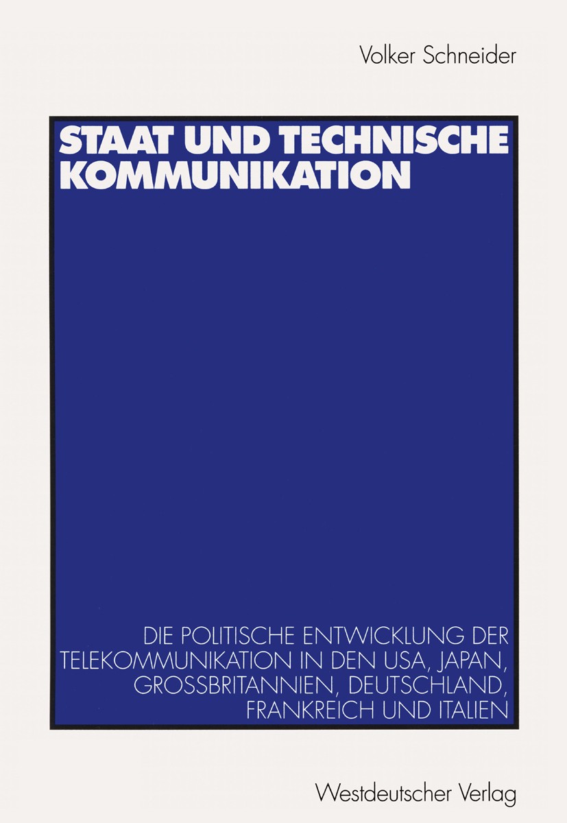 Titlebook: Staat und technische Kommunikation; Die politische Entwi Volker Schneider Book 1999 Westdeutscher Verlag GmbH, Opladen/Wiesbaden 1999 Compu Titlebook: Staat und technische Kommunikation; Die politische Entwi Volker Schneider Book 1999 Westdeutscher Verlag GmbH, Opladen/Wiesbaden 1999 Compu