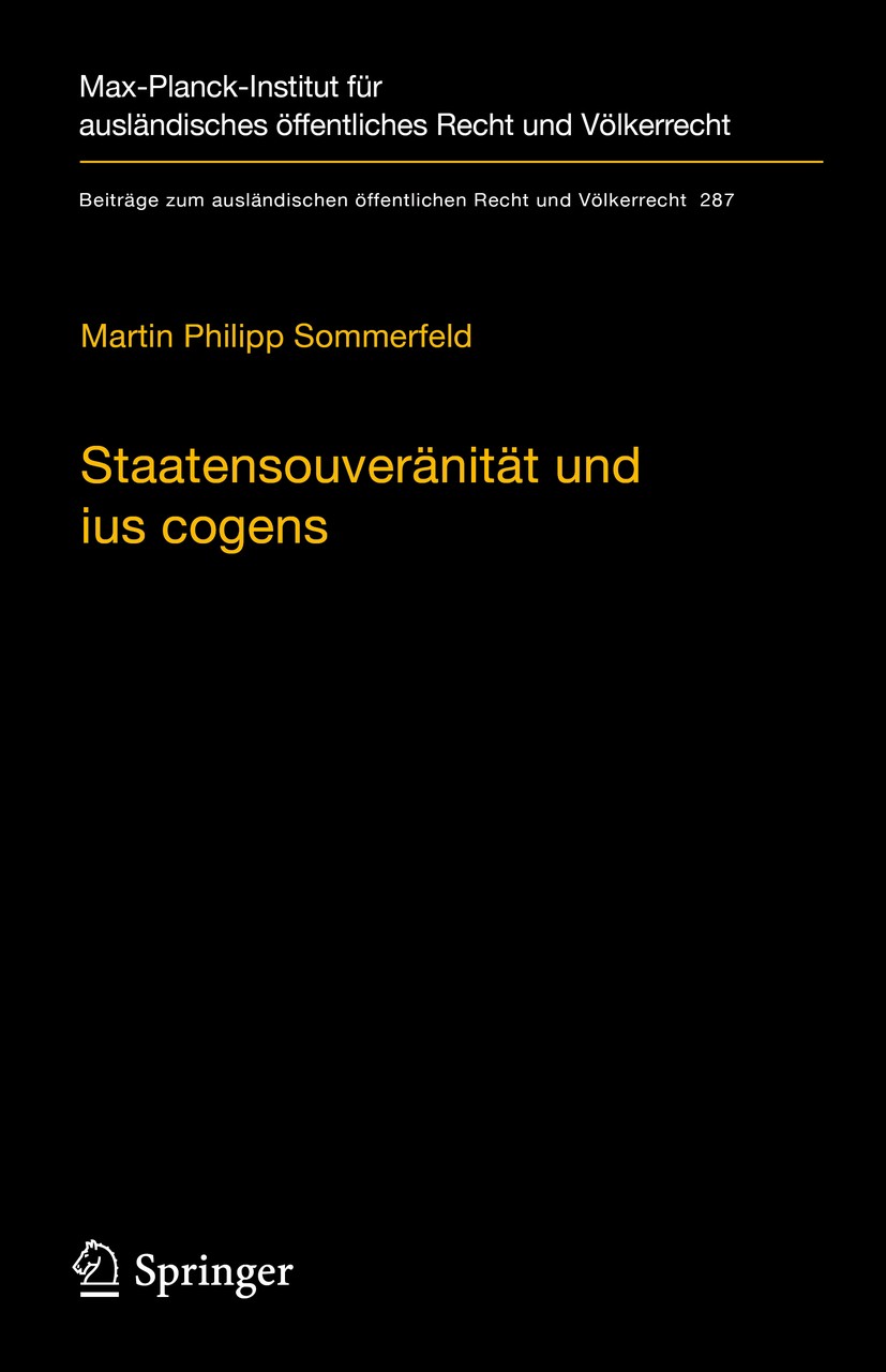 Titlebook: Staatensouveränität und ius cogens; Eine Untersuchung zu Martin Philipp Sommerfeld Book 2019 Max-Planck-Gesellschaft zur F�rderung der Wiss Titlebook: Staatensouveränität und ius cogens; Eine Untersuchung zu Martin Philipp Sommerfeld Book 2019 Max-Planck-Gesellschaft zur F�rderung der Wiss
